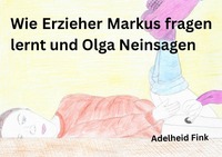 Cover-Abbildung für Wie Erzieher Markus fragen lernt und Olga nein sagen (99999---978-3-565-05271-4)