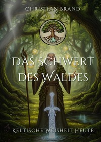 Cover-Abbildung für Keltische Weisheit heute / Das Schwert des Waldes (Hardcover) (99999---978-3-565-05831-0)
