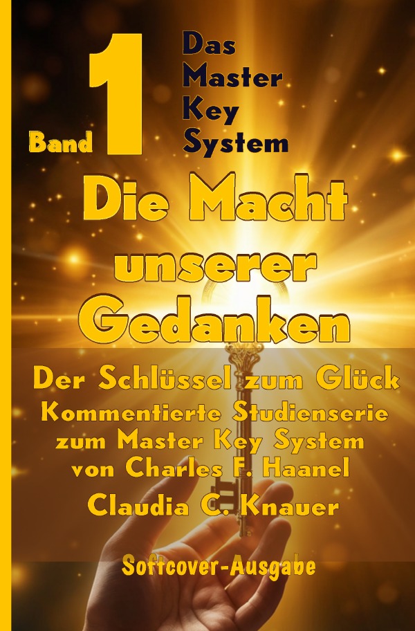 Cover-Abbildung für Das Master Key System - Der Schlüssel zum Glück / Band 1 - Das Master Key System - Der Schlüssel zum Glück. Die Macht unserer Gedanken. (Softcov...