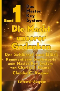 Cover-Abbildung für Das Master Key System - Der Schlüssel zum Glück / Band 1 - Das Master Key System - Der Schlüssel zum Glück. Die Macht unserer Gedanken. (Softcov...