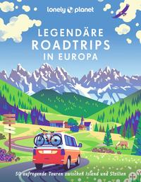 Lonely Planet Legendäre Roadtrips in Europa