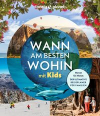 Cover-Abbildung für LONELY PLANET Bildband Wann am besten wohin mit Kids (Hardcover) (99999---978-3-575-01225-8)