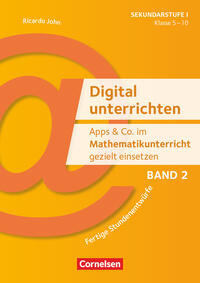 Digital unterrichten - Apps & Co. im Mathematikunterricht gezielt einsetzen 2 - Klasse 5-10