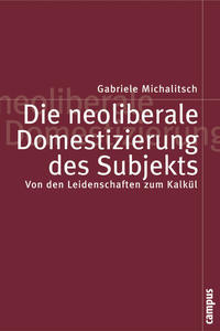 Die neoliberale Domestizierung des Subjekts