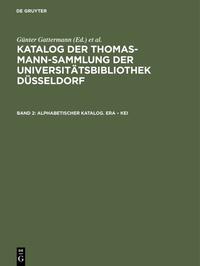 Katalog der Thomas-Mann-Sammlung der Universitätsbibliothek Düsseldorf / Alphabetischer Katalog. Era – Kei