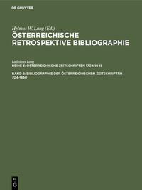 Österreichische Retrospektive Bibliographie. Österreichische Zeitschriften 1704-1945 / Bibliographie der österreichischen Zeitschriften 1704-1850