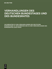 Sachregister zu den Verhandlungen des Deutschen Bundestages 15.Wahlperiode und zu den Verhandlungen des Bundesrates (2002-2005)