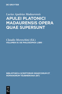 Apuleius Platonicus Madaurensis: Apulei Platonici Madaurensis opera quae supersunt / De philosophia libri