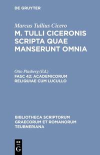 Marcus Tullius Cicero: M. Tulli Ciceronis scripta quae manserunt omnia / Academicorum reliquiae cum Lucullo
