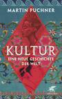 Cover: Martin Puchner  Kultur - eine neue Geschichte der Welt