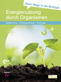 Neue Wege in die Biologie: Energienutzung durch Organismen