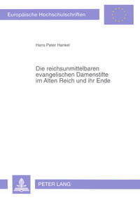 Die reichsunmittelbaren evangelischen Damenstifte im Alten Reich und ihr Ende