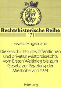 Die Geschichte des öffentlichen und privaten Mietpreisrechts vom Ersten Weltkrieg bis zum Gesetz zur Regelung der Miethöhe von 1974