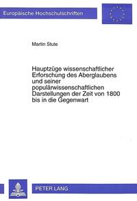 Hauptzüge wissenschaftlicher Erforschung des Aberglaubens und seiner populärwissenschaftlichen Darstellungen der Zeit von 1800 bis in die Gegenwart