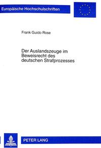 Der Auslandszeuge im Beweisrecht des deutschen Strafprozesses