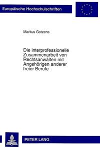 Die interprofessionelle Zusammenarbeit von Rechtsanwälten mit Angehörigen anderer freier Berufe