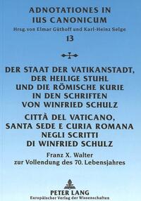 Der Staat der Vatikanstadt, der Heilige Stuhl und die Römische Kurie in den Schriften von Winfried Schulz- Città del Vaticano, Santa Sede e Curía Romana negli scritti di Winfried Schulz