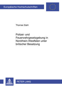 Polizei- und Feuerwehrgesetzgebung in Nordrhein-Westfalen unter britischer Besatzung 1946-1953