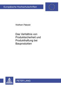 Das Verhältnis von Produktsicherheit und Produkthaftung bei Bauprodukten