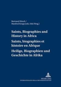 Saints, Biographies and History in Africa- Saints, biographies et histoire en Afrique- Heilige, Biographien und Geschichte in Afrika