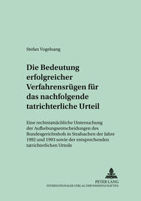 Die Bedeutung erfolgreicher Verfahrensrügen für das nachfolgende tatrichterliche Urteil