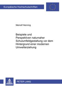 Beispiele und Perspektiven naturnaher Schulumfeldgestaltung vor dem Hintergrund einer modernen Umwelterziehung