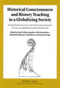 Historical Consciousness and History Teaching in a Globalizing Society- Geschichtsbewusstsein und Geschichtsunterricht in einer sich globalisierenden Gesellschaft