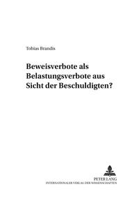 Beweisverbote als Belastungsverbote aus Sicht des Beschuldigten?