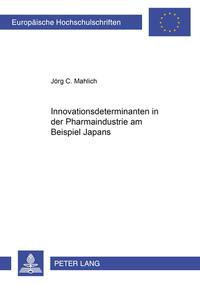 Innovationsdeterminanten in der Pharmaindustrie am Beispiel Japans