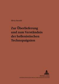 Zur Überlieferung und zum Verständnis der hellenistischen Technopaignien