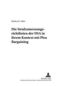 Die Strafzumessungsrichtlinien der USA in ihrem Kontext mit Plea Bargaining