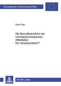 Die Bewußtseinsform bei normalpsychologischen Affekttaten: Ein Vorsatzproblem?