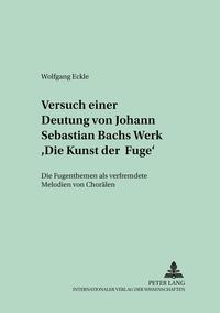 Versuch einer Deutung von Johann Sebastian Bachs Werk «Die Kunst der Fuge»