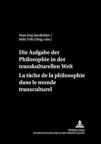 Die Aufgaben der Philosophie in der transkulturellen Welt- La tâche de la philosophie dans le monde transculturel