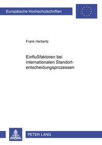 Einflußfaktoren bei internationalen Standortentscheidungsprozessen