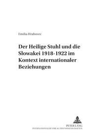 Der Heilige Stuhl und die Slowakei 1918-1922 im Kontext internationaler Beziehungen