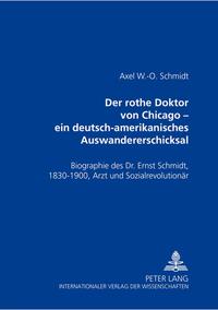 Der rothe Doktor von Chicago – ein deutsch-amerikanisches Auswandererschicksal