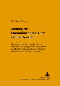 Studien zur Stammbuchpraxis der Frühen Neuzeit