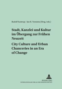 Stadt, Kanzlei und Kultur im Übergang zur Frühen Neuzeit – City Culture and Urban Chanceries in an Era of Change