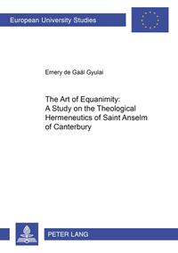 The Art of Equanimity: A Study on the Theological Hermeneutics of Saint Anselm of Canterbury