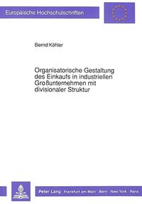 Organisatorische Gestaltung des Einkaufs in industriellen Großunternehmen mit divisionaler Struktur