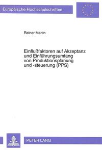 Einflußfaktoren auf Akzeptanz und Einführungsumfang von Produktionsplanung und -steuerung (PPS)