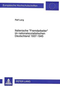 Italienische «Fremdarbeiter» im nationalsozialistischen Deutschland 1937-1945