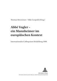 Abbé Vogler. Ein Mannheimer im europäischen Kontext