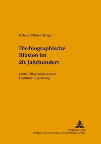 Die «biographische Illusion» im 20. Jahrhundert