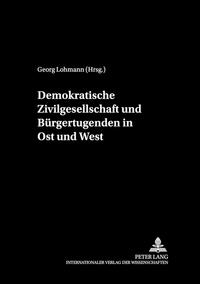 Demokratische Zivilgesellschaft und Bürgertugenden in Ost und West