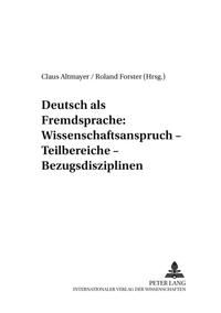 Deutsch als Fremdsprache: Wissenschaftsanspruch – Teilbereiche – Bezugsdisziplinen