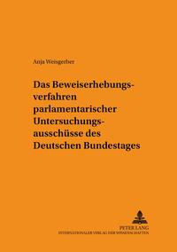 Das Beweiserhebungsverfahren parlamentarischer Untersuchungsausschüsse des Deutschen Bundestages