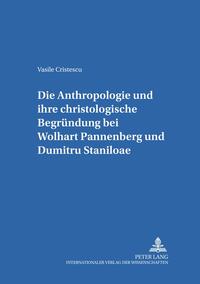 Die Anthropologie und ihre christologische Begründung bei Wolfhart Pannenberg und Dumitru Staniloae