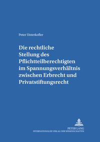 Die rechtliche Stellung des Pflichtteilsberechtigten im Spannungsverhältnis zwischen Erbrecht und Privatstiftungsrecht